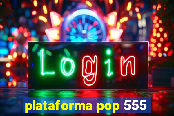 plataforma pop 555